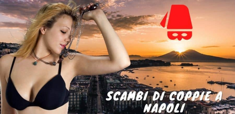 Luoghi e Incontri online per Scambisti Napoletani ⋆ Coppie Scambiste Club Italia